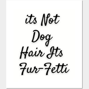 Its not dog hair Its Furfetti Posters and Art